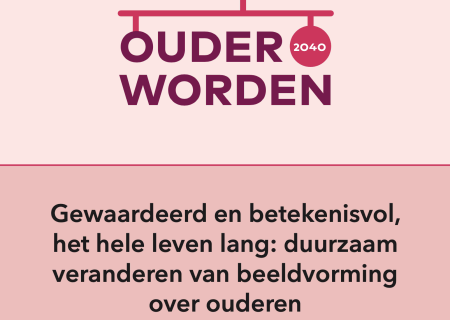 Gewaardeerd en betekenisvol, het hele leven lang: duurzaam veranderen van beeldvorming over ouderen